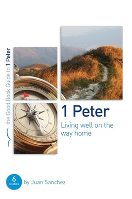 1 Peter: Living Well On The Way Home (Good Book Guide) (Paperback)