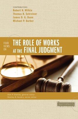 Four Views On The Role Of Works At The Final Judgment (Paperback)