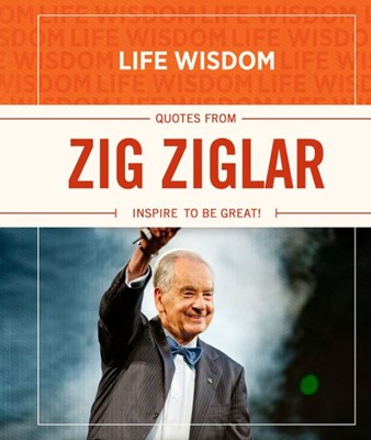 Life Wisdom: Quotes From Zig Ziglar (Hard Cover)