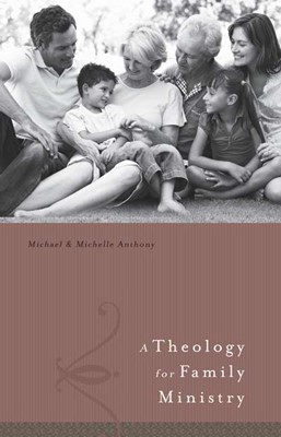 A Theology For Family Ministry (Hard Cover)