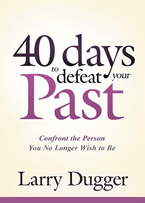 Forty Days To Defeat Your Past (Paperback)