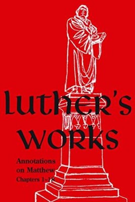 Luther's Works, Volume 67 (Annotations on Matthew: Chapters (Hard Cover)
