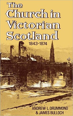 The Church In Victorian Scotland 1843-1874 (Hard Cover)