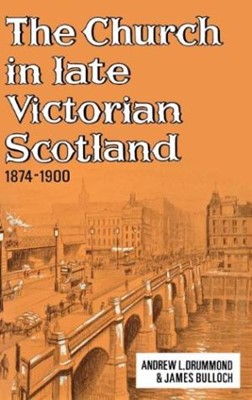 The Church In Late Victorian Scotland 1874-1900 (Hard Cover)