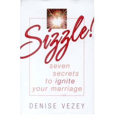 Sizzle! Seven Secrets To Ignite Your Marriage. (Paperback)