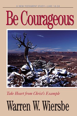 Be Courageous (Luke 14-24) (Paperback)