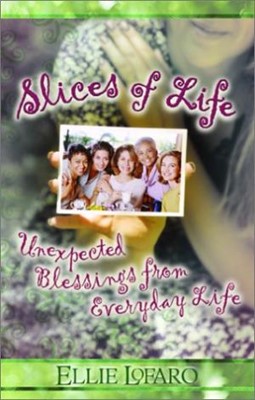 Slices Of Life: Unexpected Blessings From Everyday Life (Paperback)