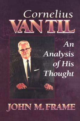 Cornelius Van Til: An Analysis of His Thought (Paperback)