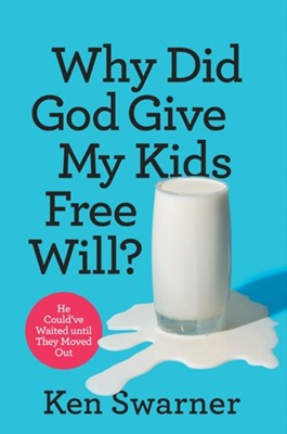 Why Did God Give My Kids Free Will? (Paperback)