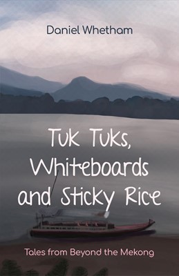 Tuk Tuks, Whiteboards and Sticky Rice (Paperback)