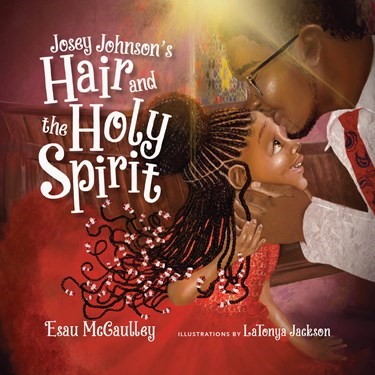 Josey Johnson's Hair and the Holy Spirit (Hard Cover)