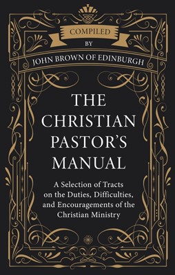 The Christian Pastor's Manual (Hard Cover)