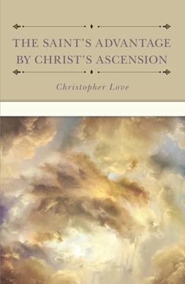The Saint's Advantage by Christ's Ascension (Hard Cover)