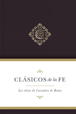 Clásicos de la fe: Obras selectas de Casiodoro de Reina (Paperback)