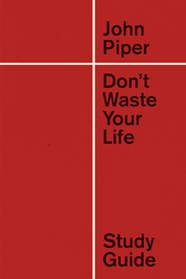 Don't Waste Your Life Study Guide (Hard Cover)
