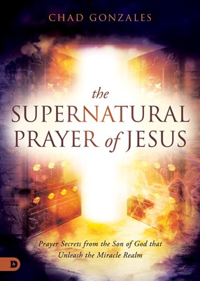 The Supernatural Prayer of Jesus (Paperback)