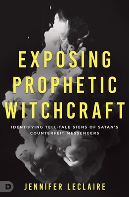Exposing Prophetic Witchcraft (Paperback)