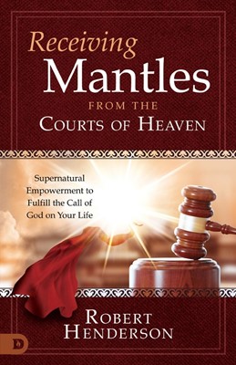 Receiving Mantles from the Courts of Heaven (Paperback)