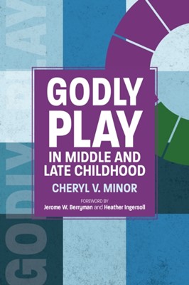 Godly Play in Middle and Late Childhood (Paperback)