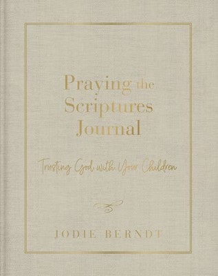 Praying the Scriptures Journal (Hard Cover)