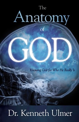 Anatomy Of God: Knowing God For Who He Really Is (Paperback)