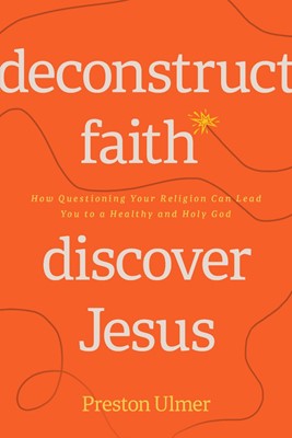 Deconstruct Faith, Discover Jesus (Paperback)