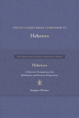 The Preacher's Greek Companion to Hebrews (Hard Cover)