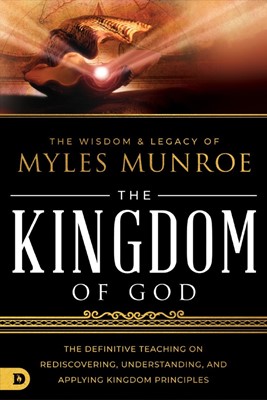 Wisdom & Legacy of Myles Munroe, The: The Kingdom of God (Paperback)