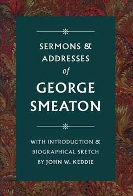 Sermons and Addresses of George Smeaton (Hard Cover)