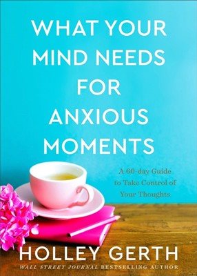 What Your Mind Needs for Anxious Moments (Hard Cover)