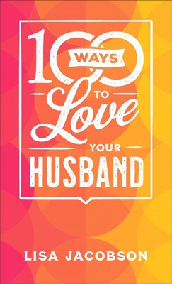 100 Ways to Love Your Husband (Paperback)