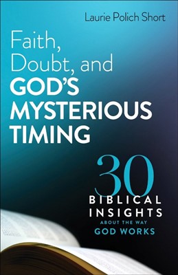 Faith, Doubt, and God's Mysterious Timing (Paperback)