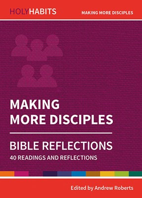 Holy Habits Bible Reflections: Making More Disciples (Paperback)