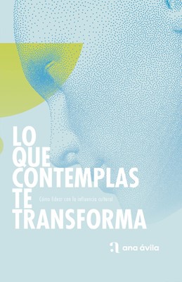 Lo Que Contemplas Te Transforma (Paperback)