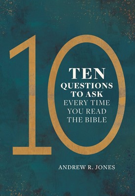 Ten Questions to Ask Every Time You Read the Bible (Paperback)