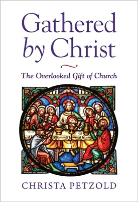 Gathered by Christ (Paperback)