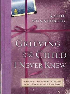 Grieving the Child I Never Knew (Hard Cover)