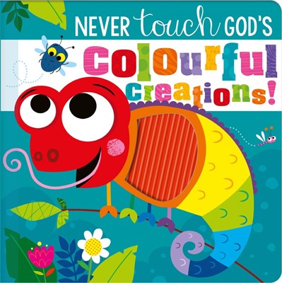 Never Touch God's Colourful Creations! (Board Book)