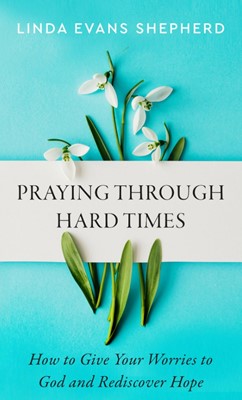 Praying Through Hard Times (Paperback)