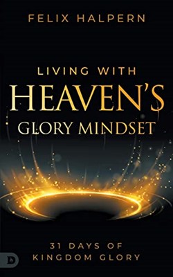 Living with Heaven's Glory Mindset (Paperback)