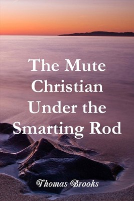 The Mute Christian Under the Smarting Rod (Paperback)