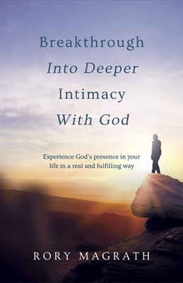 Breakthrough into Deeper Intimacy with God (Paperback)