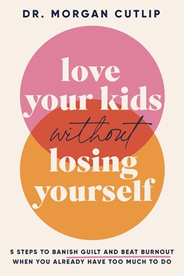 Love Your Kids Without Losing Yourself (Hard Cover)