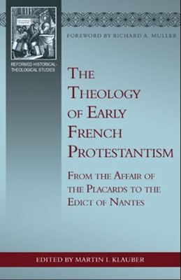 The Theology of Early French Protestantism (Paperback)