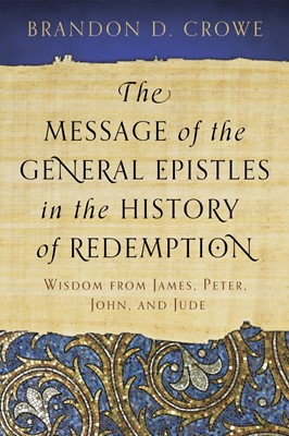Message of the General Epistles in the History of Redemption (Paperback)