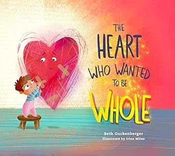 The Heart Who Wanted To Be Made Whole (Hard Cover)