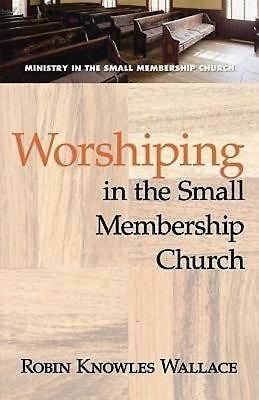 Worshipping In The Small Membership Church (Paperback)
