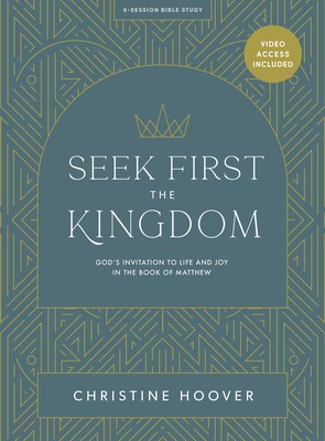 Seek First The Kingdom - Bible Study Book With Video Access (Paperback)