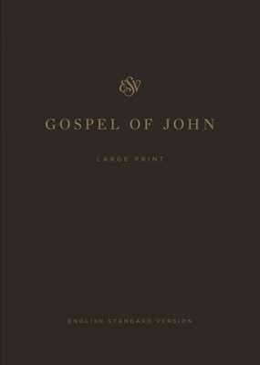 Esv Gospel Of John, Large Print (Paperback) (Paperback)
