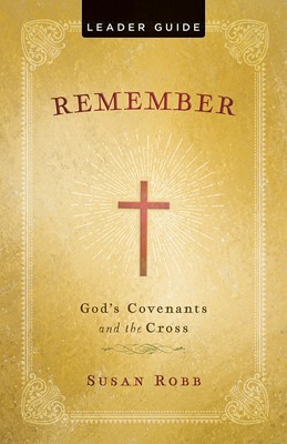 Remember: God's Covenants And The Cross Leader Guide (Paperback)